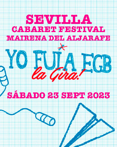 Yo Fui a EGB - La Gira! - Cabaret Festival en Mairena del Aljarafe