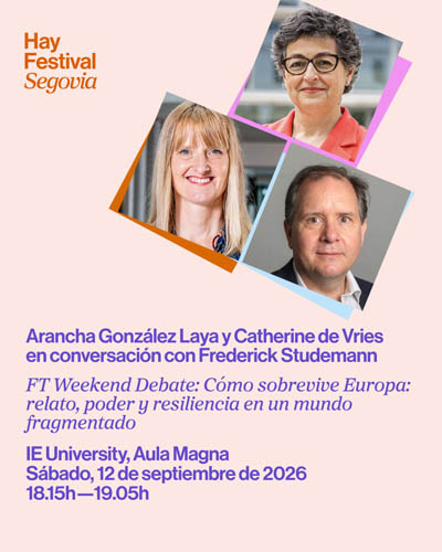 FT Weekend Debate. Cómo Sobrevive Europa: Relato, Poder y Resiliencia en un Mundo Fragmentado – Hay Festival Segovia 2026